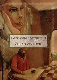 Impossible Stories Volume 2, by Zoran Zivkovic